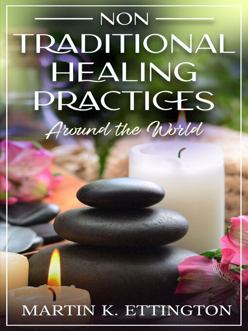 Title details for Non Traditional Healing Practices Around the World by Martin K. Ettington - Wait list
